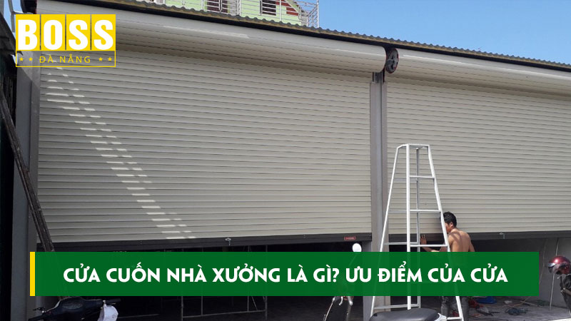 Cua-cuon-nha-xuong-la-gi-uu-diem-cua-cua-khi-lap-dat-bossdoor