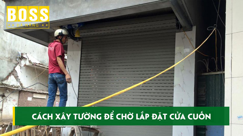 Luu-y-trong-cach-xay-tuong-de-cho-lap-dat-cua-cuon-bossdoordanang