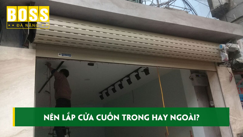 Nen-lap-cua-cuon-trong-hay-ngoai-uu-va-nhuoc-diem-bossdoordanang