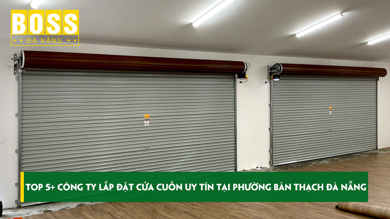 Top-5-cong-ty-lap-dat-cua-cuon-uy-tin-tai-phuong-ban-thach-da-nang-bossdoordanang