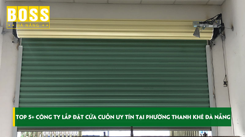 Top-5-cong-ty-lap-dat-cua-cuon-uy-tin-tai-phuong-thanh-khe-da-nang-bossdoordanang