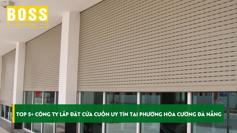 Top-5-cong-ty-lap-dat-cua-cuon-uy-tin-tai-phuong-hoa-cuong-da-nang-bossdoordanang