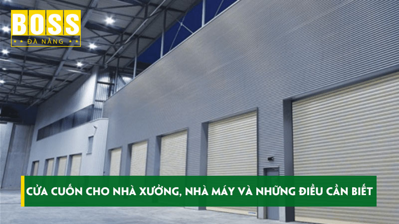 Cua-cuon-cho-nha-xuong-nha-may-va-nhung-dieu-can-biet-bossdoordanang