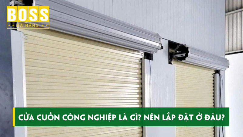Cua-cuon-cong-nghiep-la-gi-nen-lap-dat-o-dau-bossdoordanang