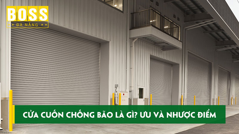 Cua-cuon-chong-bao-la-gi-uu-va-nhuoc-diem-noi-bat-bossdoordanang